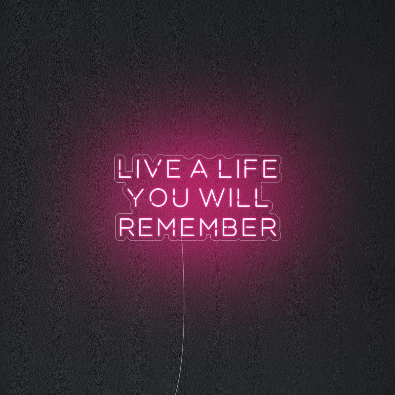 Live A Life You Will Remember' Neon Sign – OHANEON