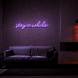 Stay A While - Neon Sign